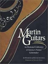 Martin Guitars: An Illustrated Celebration of America's Premier Guitarmaker