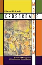 Crossroads Modernism: Descent and Emergence in African-American Literary Culture