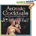 Atomic Cocktails: Mixed Drinks for Modern Times