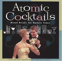 Atomic Cocktails: Mixed Drinks for Modern Times