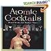 Atomic Cocktails: Mixed Drinks for Modern Times