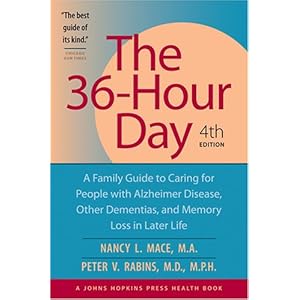 The 36-Hour Day: A Family Guide to Caring for People with Alzheimer Disease, Other Dementias, and Memory Loss in Later Life, 4th