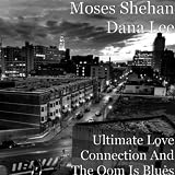 Moses Shehan Dana Lee Ultimate Love Connection And The Oom Is Blues