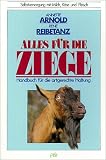 Alles f&uuml;r die Ziege - Annette Arnold, Rene Reibetanz