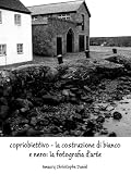 copriobiettivo - la costruzione di bianco e nero: la fotografia darte