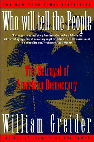 Who Will Tell The People? : The Betrayal Of American Democracy