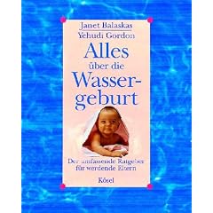 Alles �ber die Wassergeburt. Der umfassende Ratgeber f�r werdende Eltern