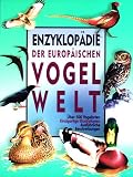 Enzyklopaedie der europaeischen Vogelwelt - Ueber 500 Vogelarten, einzigartige Illustrationen, ausfuehrliche Beschreibungen