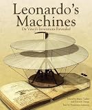 Leonardo s Machines: Da Vinci s Inventions Revealed