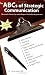 Abc's of Strategic Communication: Thousands of Terms, Tips and Techniques That Define the Professions