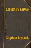 LITERARY LAPSES: My Financial Career; Lord Oxhead's Secret; Boarding House Geometry; The Awful Fate of Melpomenus Jones; A Christmas Letter; How to Make a Million Dollars; How to Live to be 200; How to Avoid Getting Married; How to be a Doctor