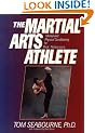 The Martial Arts Athlete: Mental and Physical Conditioning for Peak Performance