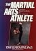 The Martial Arts Athlete: Mental and Physical Conditioning for Peak Performance