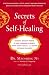 Secrets of Self-Healing: Harness Nature's Power to Heal Common Ailments, Boost Your Vitality,and Achieve Optimum Wellness