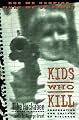 Kids Who Kill: Confronting Our Culture of Violence