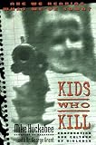 Kids Who Kill: Confronting Our Culture of Violence