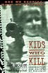 Kids Who Kill: Confronting Our Culture of Violence
