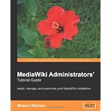 MediaWiki Administrators' Tutorial Guide: Install, manage, and customize your MediaWiki installation