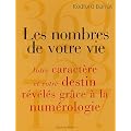 Les nombres de votre vie : Votre caract�re et votre destin r�v�l�s gr�ce � la Num�rologie