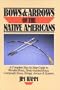 Bows & Arrows of the Native Americans: A Complete Step-by-Step Guide to Wooden Bows, Sinew-backed Bows, Composite Bows, Strings, Arrows & Quivers