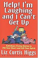 Help! I'm Laughing and I Can't Get Up: Fall-down Funny Stories to Fill Your Heart and Lift Your Spirits