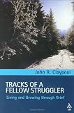 Tracks of a Fellow Struggler: Living and Growing through Grief