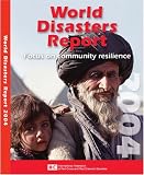 World Disasters Report 2004: Focus on Community Resilience (World Disasters Report)