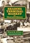 Reading Terminal Market: An Illustrated History