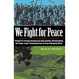 we fight for peace twenty three american soldiers prisoners of war and turncoats in the korean war