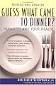 Guess What Came to Dinner?: Parasites and Your Health