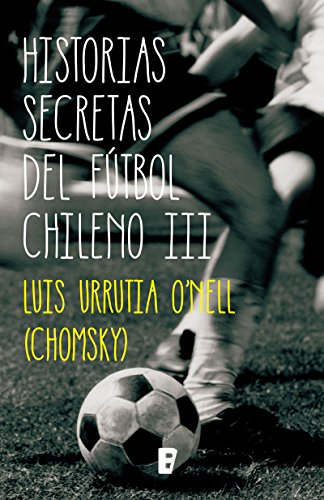 HISTORIAS SECRETAS FÚTBOL CHILENO III (Spanish Edition)