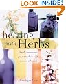 Healing with Herbs: Simple Remedies for 100 Common Ailments