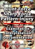 Blunt Force, Sharp Force, & Pattern Injury: Examination, Interpretation, Documentation [VHS]