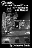 Ghosts, Critters & Sacred Places of Washington and Oregon