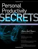 Personal Productivity Secrets: Do what you never thought possible with your time and attention... and regain control of your life