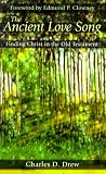 The Ancient Love Song: Finding Christ in the Old Testament