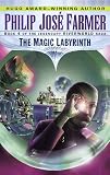 The Magic Labyrinth (Riverworld Saga, Book 4)
