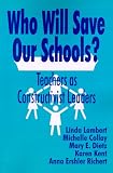 Who Will Save Our Schools?: Teachers as Constructivist Leaders