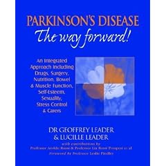 Parkinson's Disease : The Way Forward! An Integrated Approach including Drugs, Surgery, Nutrition, Bowel and Muscle Function, Self-Esteem, Sexuality, Stress Control and Carers
