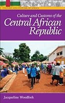 Culture and Customs of the Central African Republic (Culture and Customs of Africa)