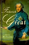 Frederick the Great: A Life in Deed and Letters Giles MacDonogh