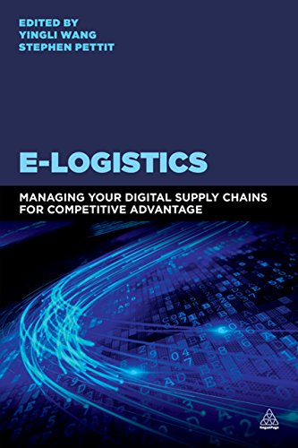 E-Logistics: Managing Your Digital Supply Chains for Competitive Advantage E-Logistics: Managing Your Digital Supply Chains for Competitive Advantage