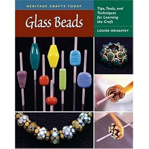 Glass Beads: Tips, Tools, and Techniques for Learning the Craft (Heritage Crafts Today) by Louise Mehaffey