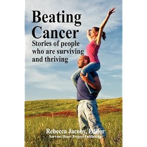 BEATING CANCER: Stories of People Who Are Surviving and Thriving