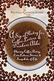 A Sip of Poetry for Coffee Lovers & Drinkers Alike: Sharing Coffee, Poetry, Love Letters, Stories & Snapshots of Life