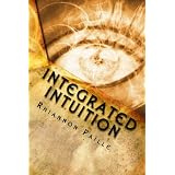 Integrated Intuition: A Comprehensive Guide to Psychic Development ~ Rhiannon Paille