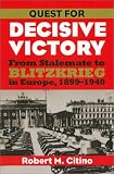 Quest for Decisive Victory: From Stalemate to Blitzkrieg in Europe, 1899-1940