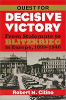 Quest for Decisive Victory: From Stalemate to Blitzkrieg in Europe, 1899-1940