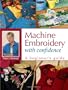 Machine Embroidery With Confidence: A Beginner's Guide