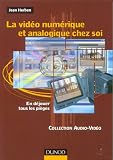 La vidéo chez soi : Déjouer tous les pièges de l’analogie et du numérique